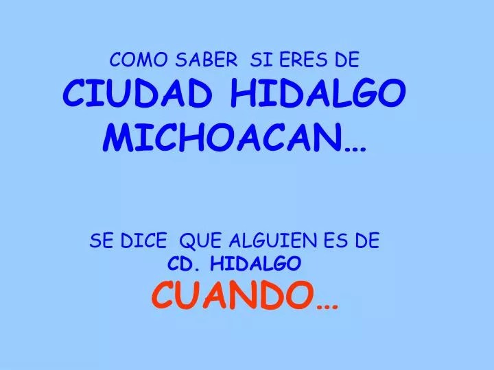 PPT COMO SABER SI ERES DE CIUDAD HIDALGO MICHOACANâ€¦ SE DICE QUE