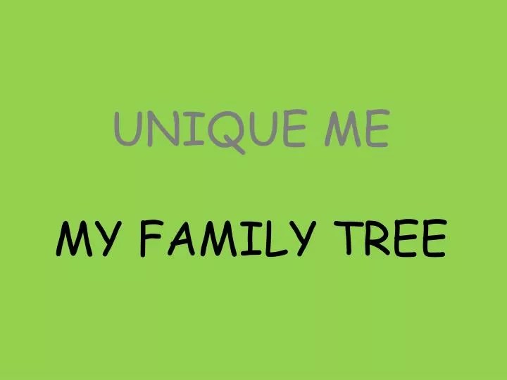 PPT UNIQUE ME MY FAMILY TREE PowerPoint Presentation, free download