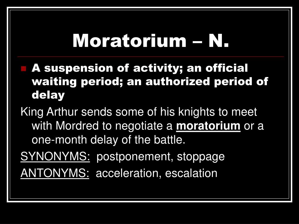 Moratorium Synonym Moratorium Synonym Definition / (ˌmɔrəˈtɔriːəm