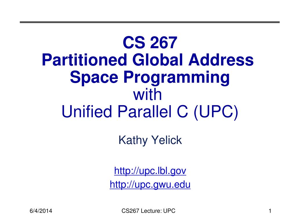 PPT CS 267 Partitioned Global Address Space Programming with Unified