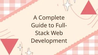 A Complete Guide to Full-Stack Web Development | PPTX