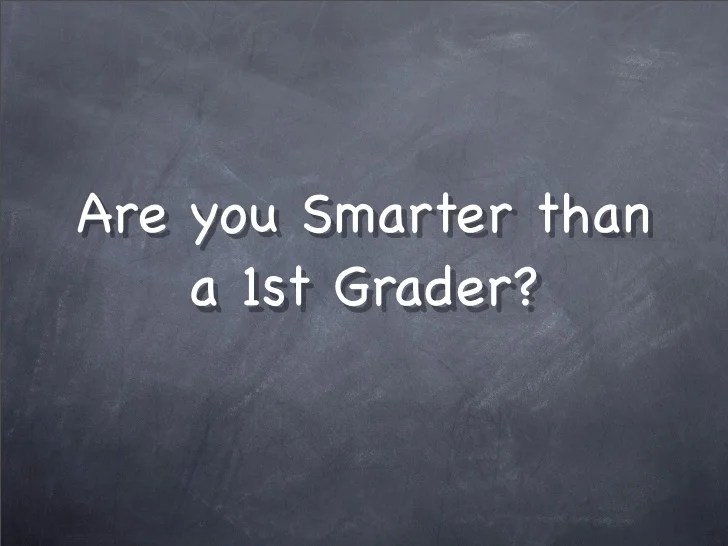 Are You Smarter Than A First Grader