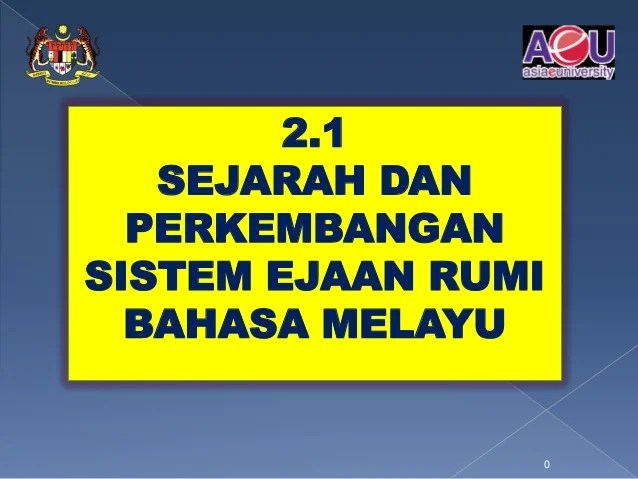SEJARAH DAN PERKEMBANGAN SISTEM EJAAN RUMI BAHASA MELAYU