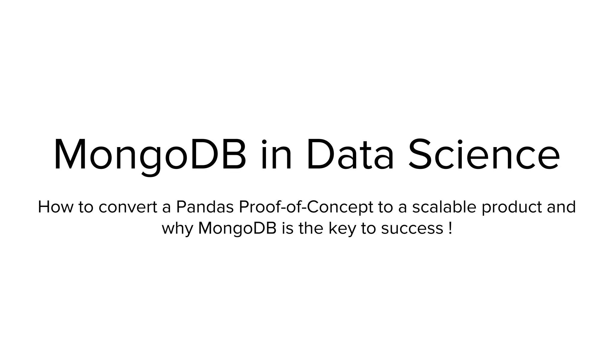MongoDB World 2019 MongoDB in Data Science How to Build a Scalable