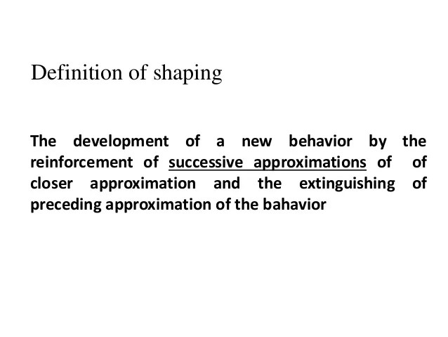 Behavior modification shaping