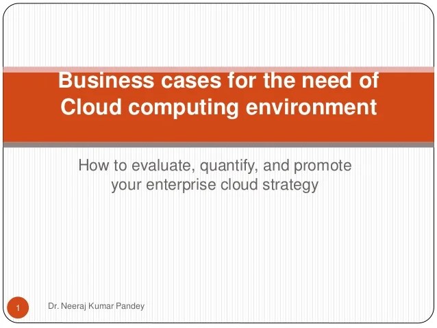 Business cases for the need of cloud computing