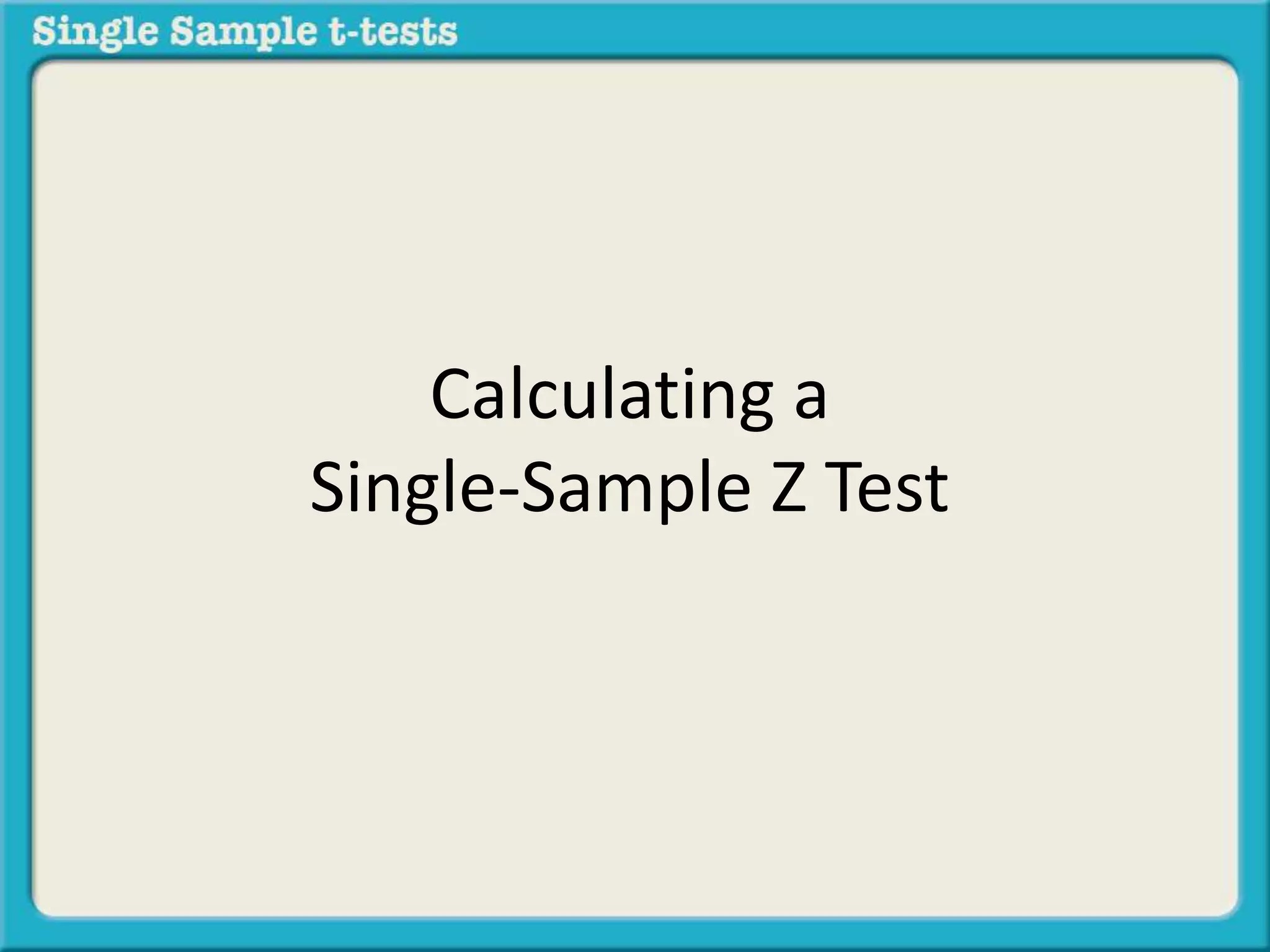 Calculating a single sample z test PPT