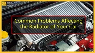 Common Problems Affecting the Radiator of your Car | PPTX