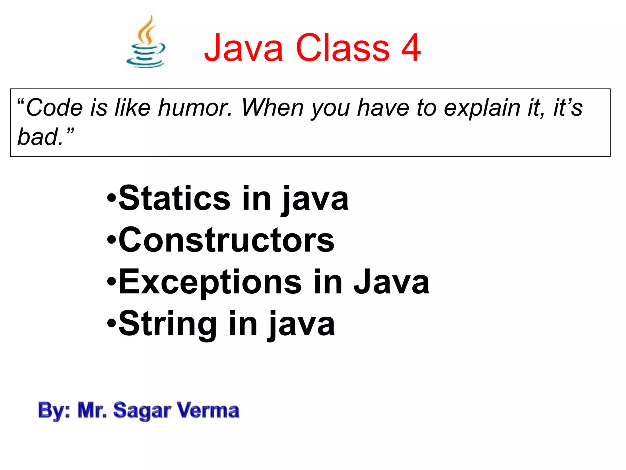 Statics in java Constructors Exceptions in Java String in java class 3 PPT