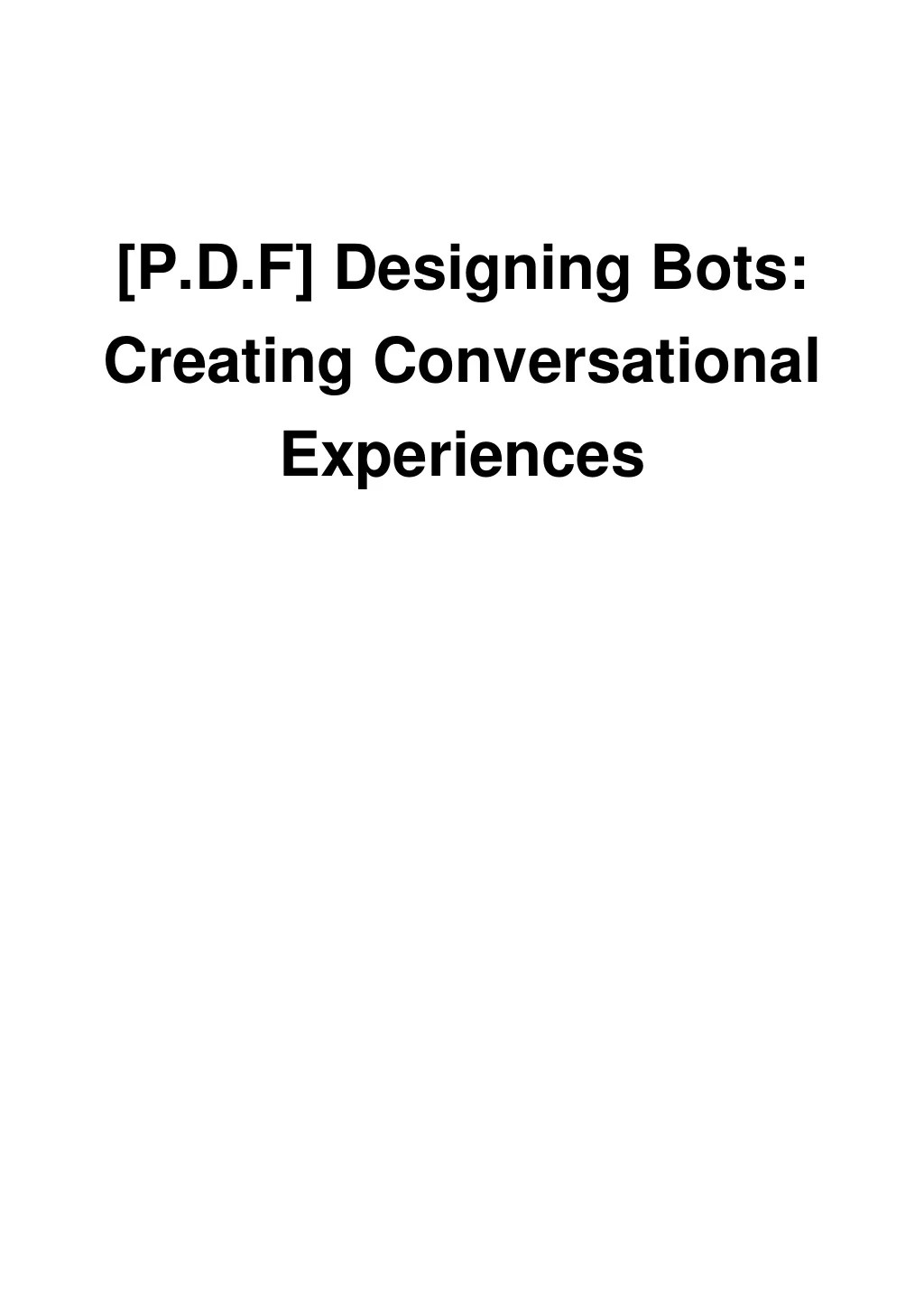 [P.D.F] Designing Bots Creating Conversational Experiences