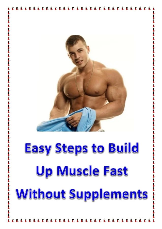 Easy steps to build up muscle fast without supplements