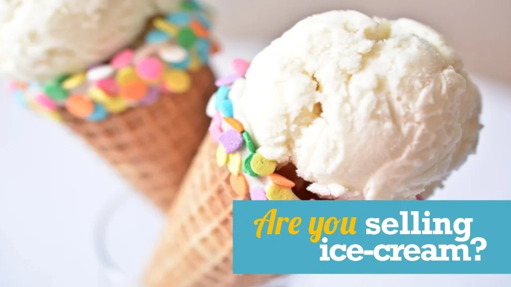 Are you selling icecream?