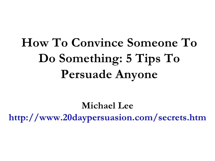 How To Convince Someone To Do Something 5 Tips To Persuade Anyone