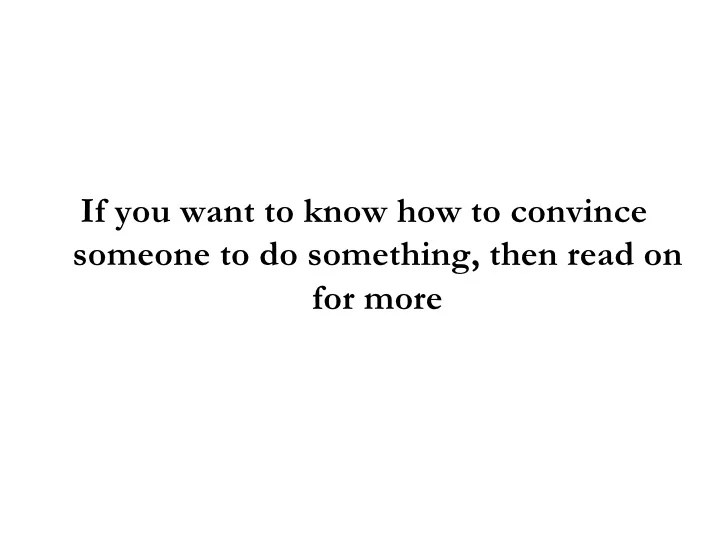 How To Convince Someone To Do Something 5 Tips To Persuade Anyone