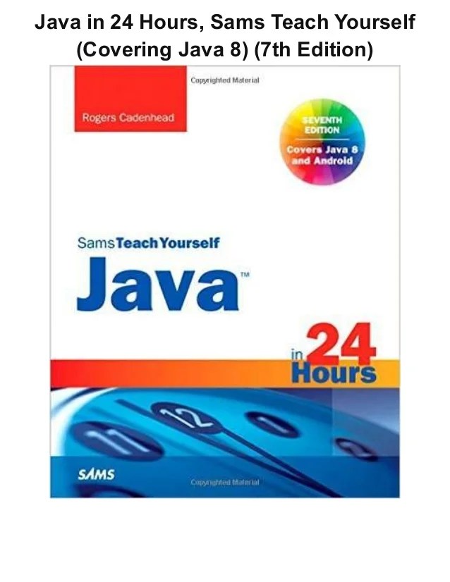 Java in 24 hours, sams teach yourself (covering java 8) (7th edition)…