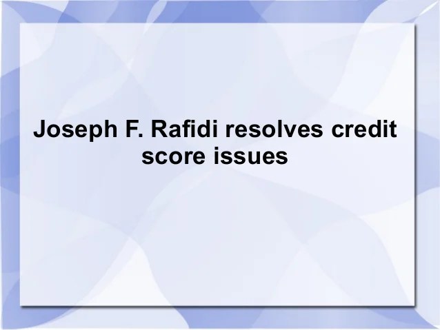 Joseph F. Rafidi resolves credit score issues