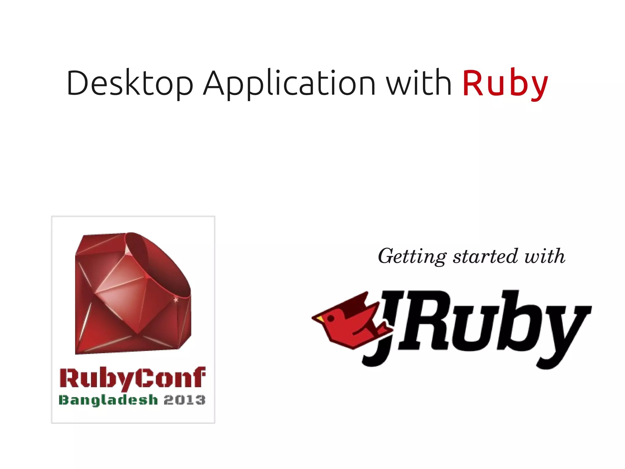 Developing cross platform desktop application with Ruby PPT