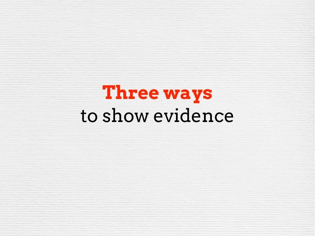 Three ways to show evidence