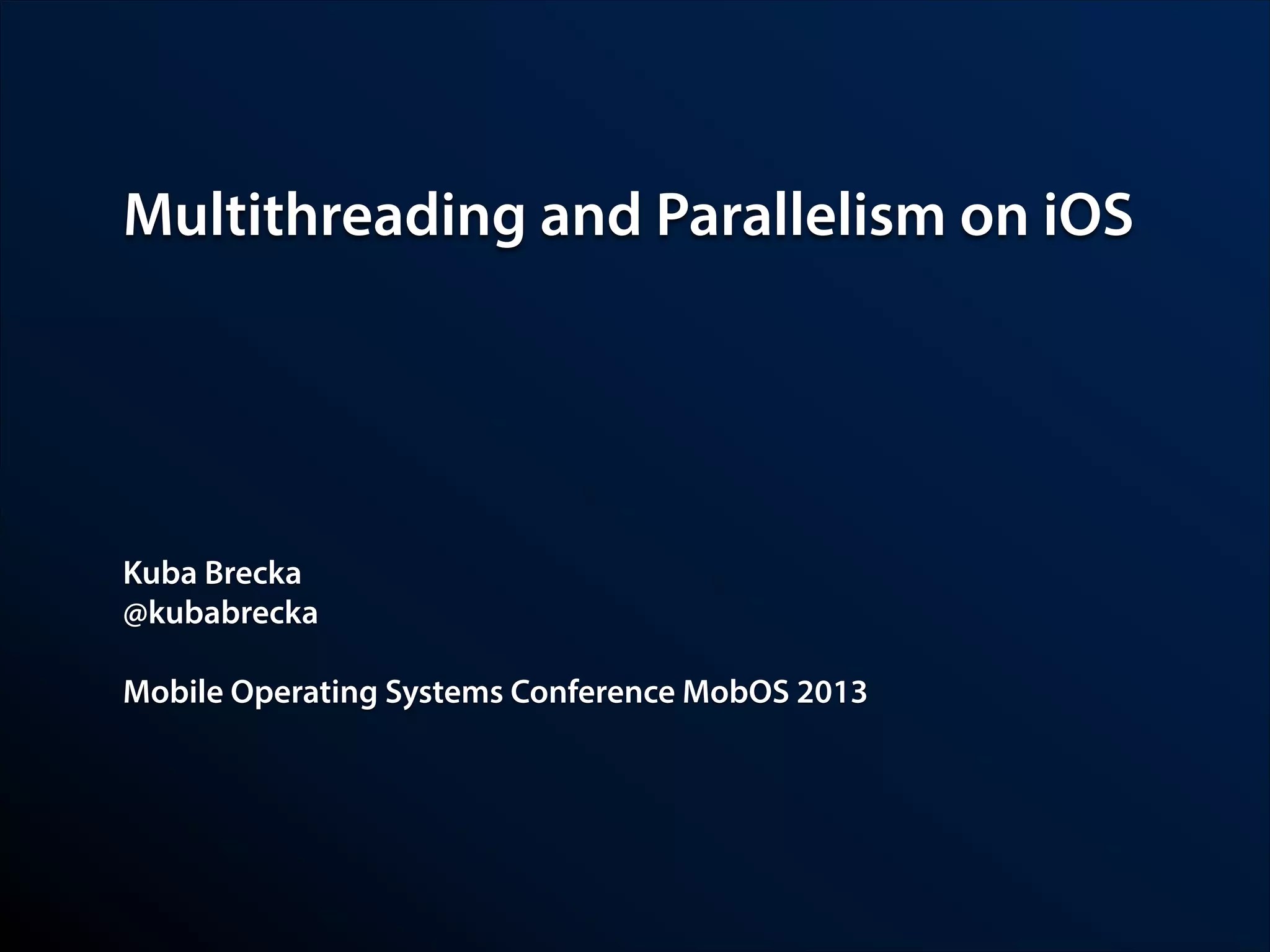 Multithreading and Parallelism on iOS [MobOS 2013] PPT