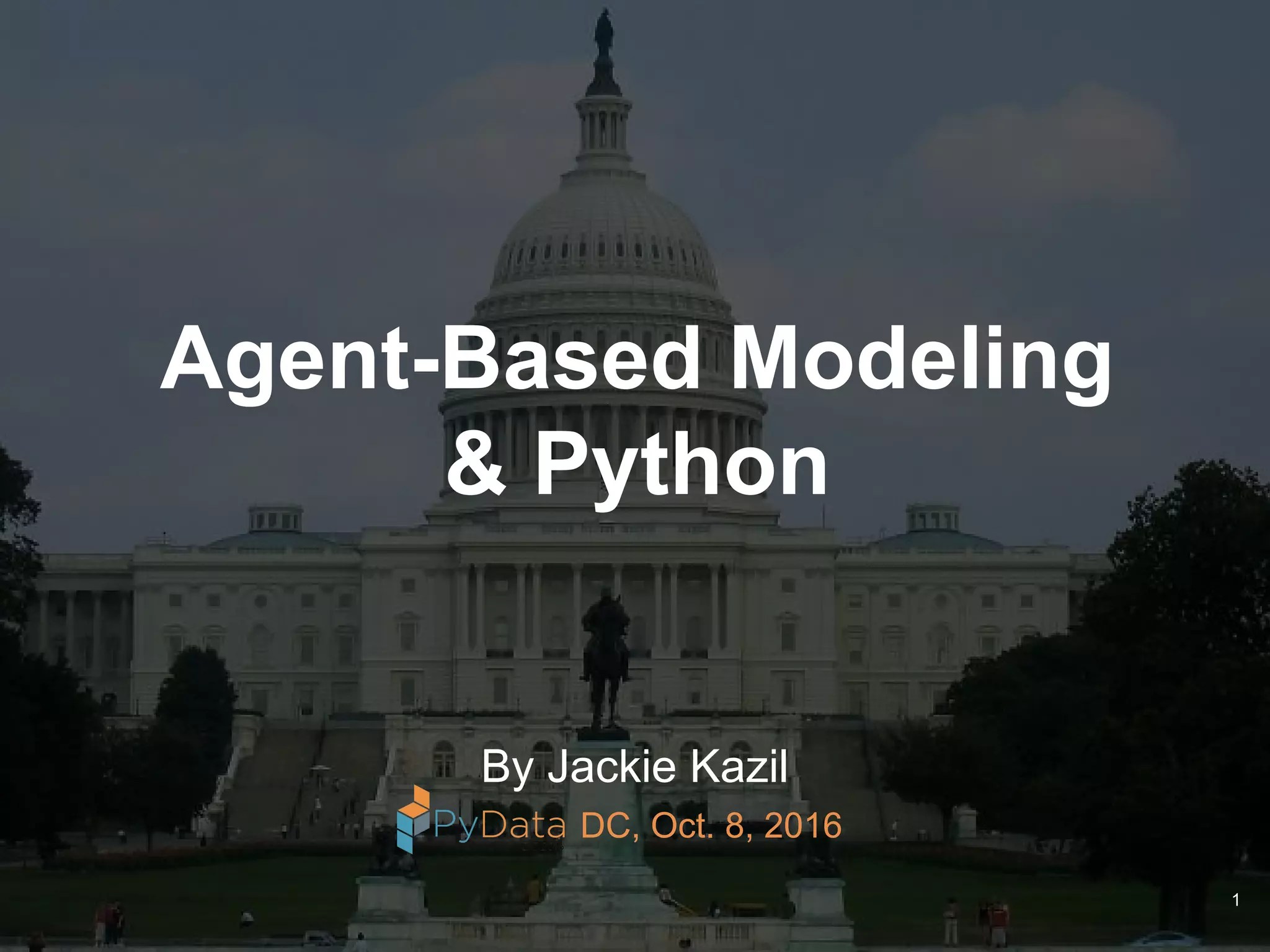 AgentBased Modeling & Python PyData DC 2016 PPT