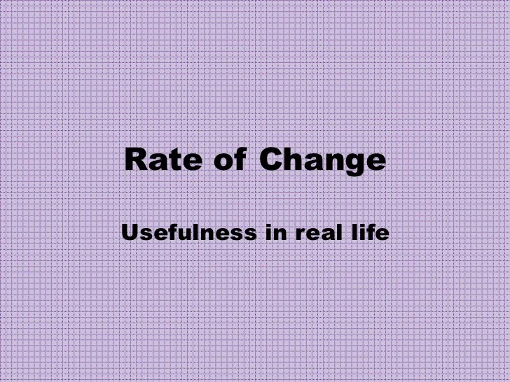 Rate of change Usefullness
