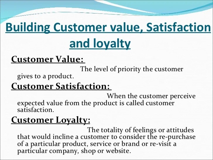 Creating customer value, satisfaction and loyalty Creating customer value, satisfaction and loyalty