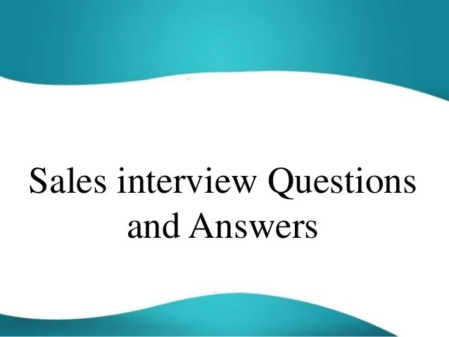 Sales interview questions and answers