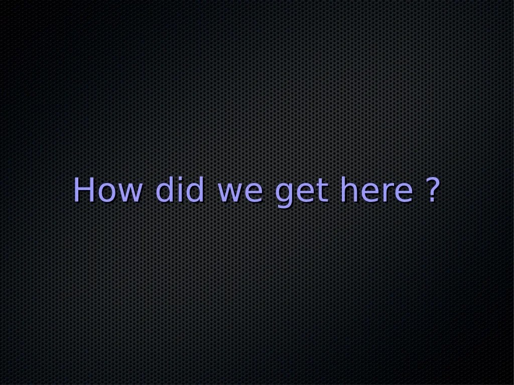 How did we get here