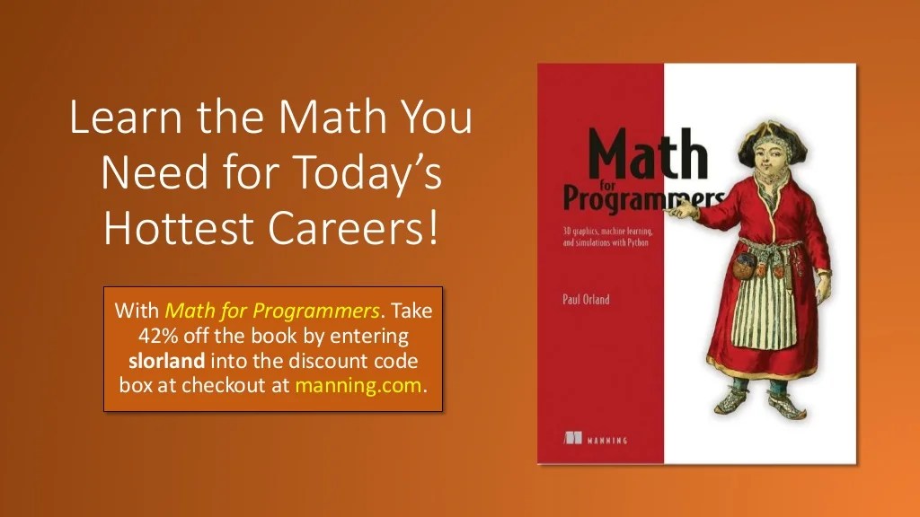 Math for Programmers learn the math needed for the best jobs in