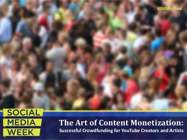 The Art Of Content Monetization Successful Crowdfunding For Youtube