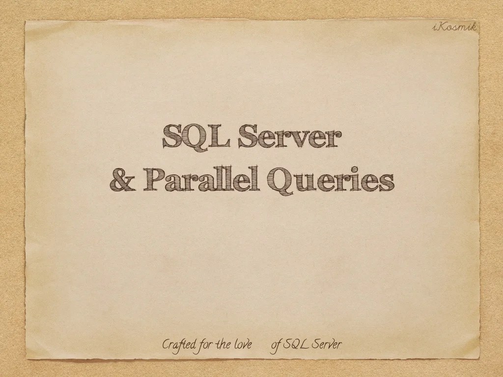 Sql Server Degree of Parallelism and Parallel Query Plans