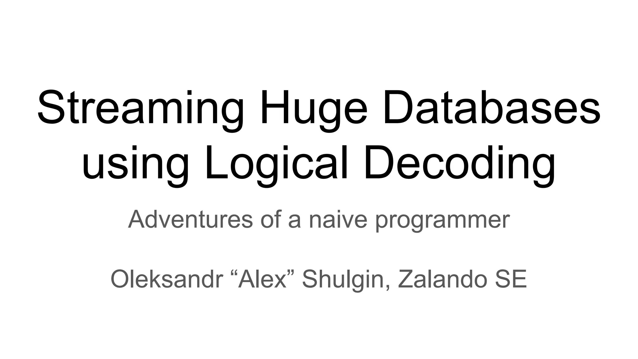Streaming huge databases using logical decoding PPT