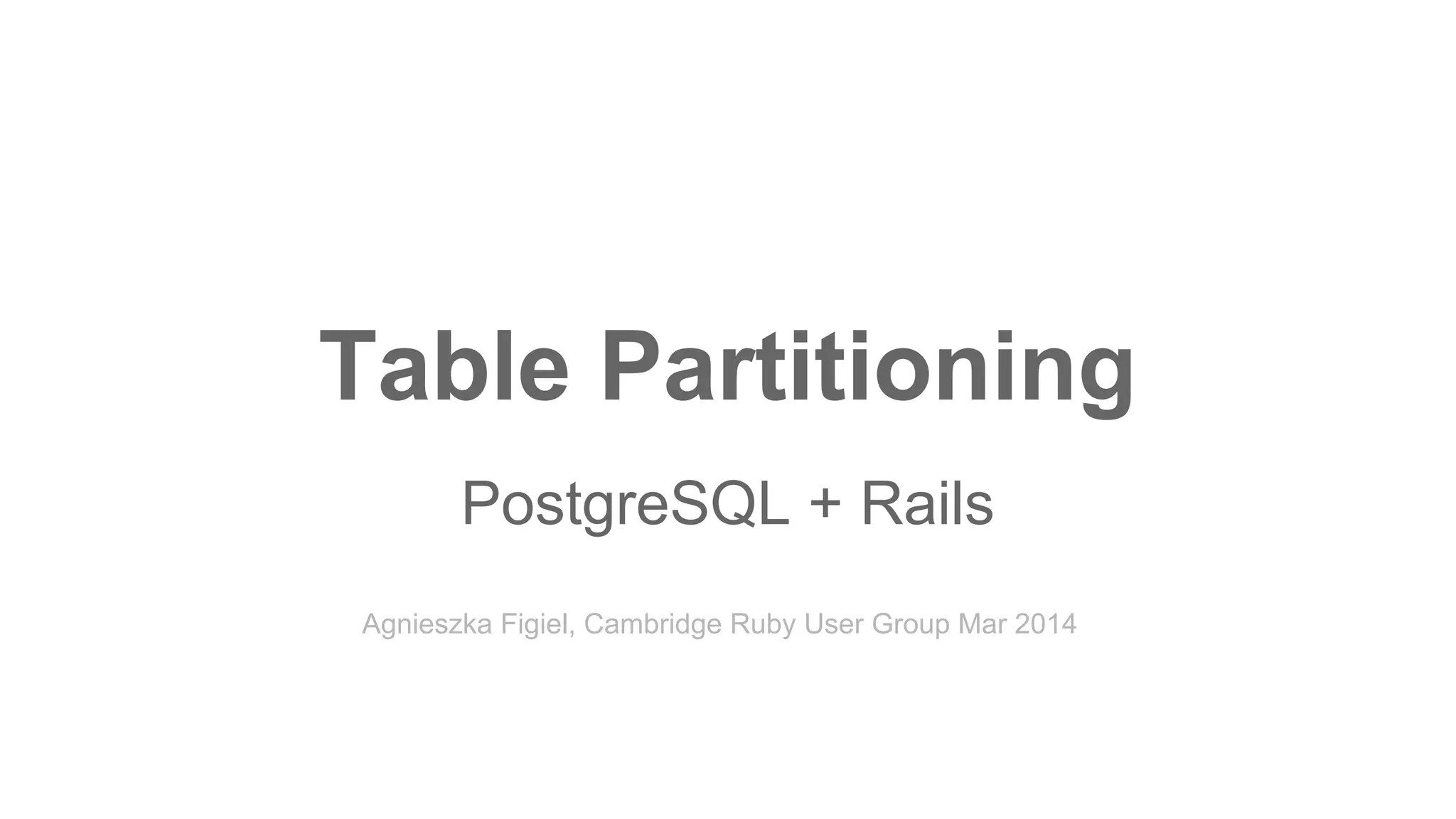 Table partitioning in PostgreSQL + Rails PPT
