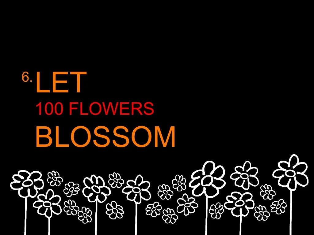 6. LET 100 FLOWERS BLOSSOM