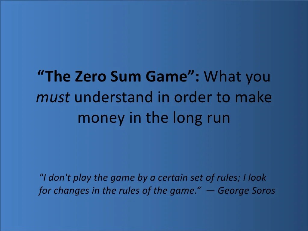 The Zero Sum Game