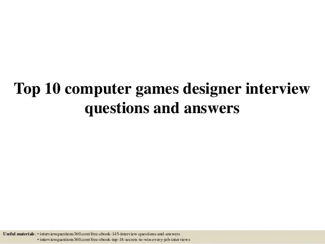 Top 10 computer games designer interview questions and answers Top 10 computer games designer interview questions and answers