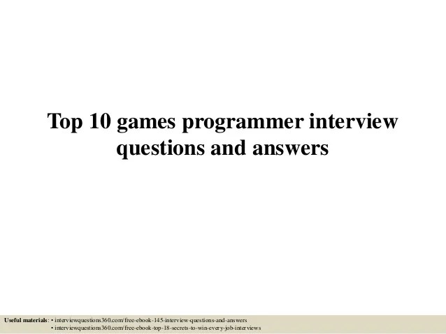 Top 10 games programmer interview questions and answers Top 10 games programmer interview questions and answers