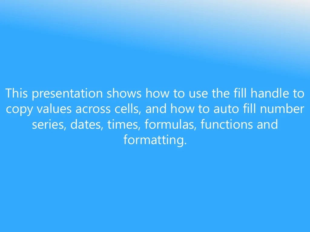 Using the Fill Handle Excel 2013 Tutorial