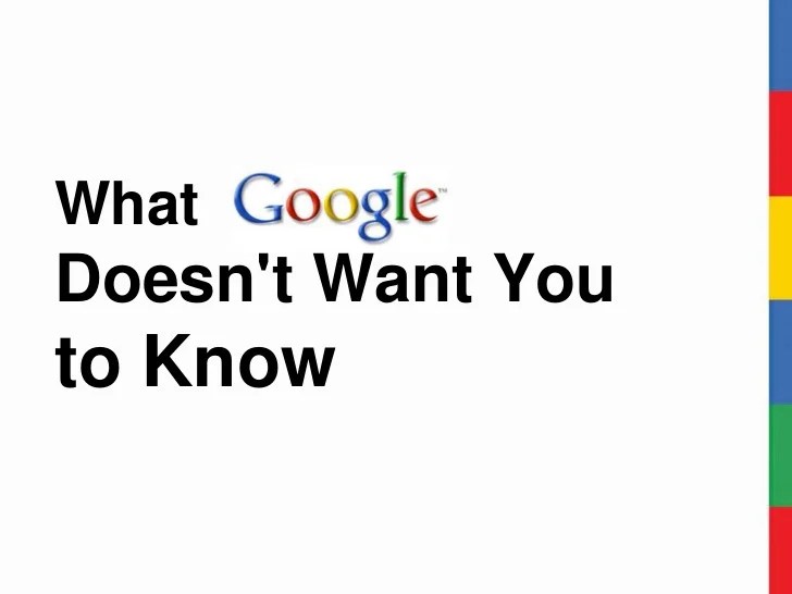 What Google Doesn't Want You to Know