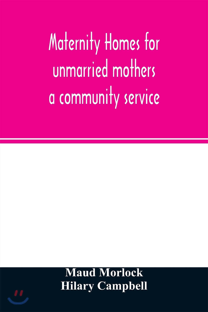 Maternity homes for unmarried mothers; a community service 예스24