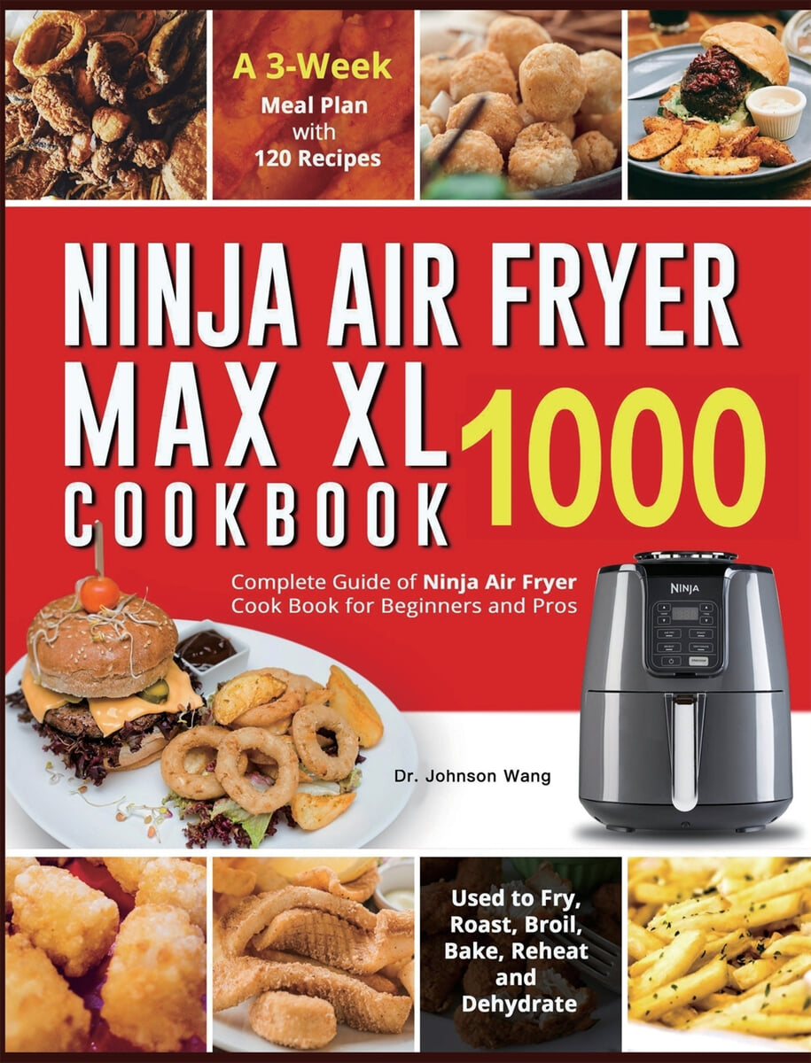 Ninja Air Fryer Max XL Cookbook 1000 Complete Guide of Ninja Air Fryer Cook Book for Beginners