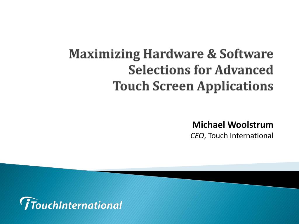 PPT Maximizing Hardware & Software Selections for Advanced Touch