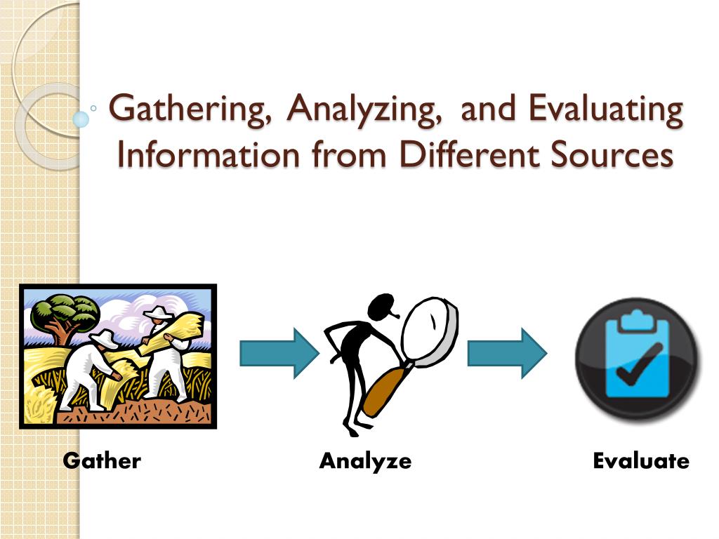 PPT Gathering, Analyzing, and Evaluating Information from Different
