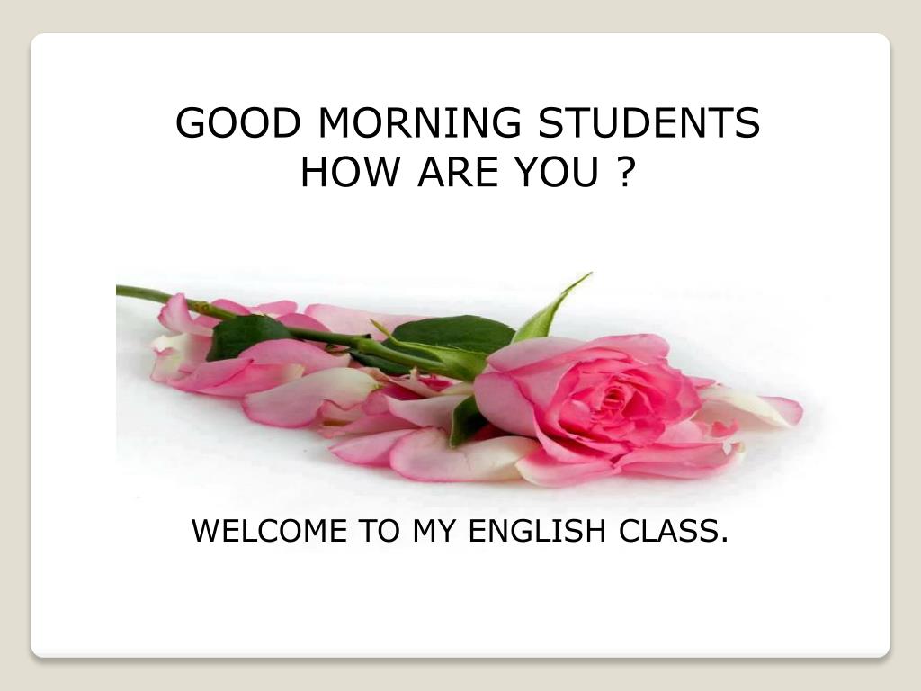 PPT GOOD MORNING STUDENTS HOW ARE YOU ? PowerPoint Presentation, free