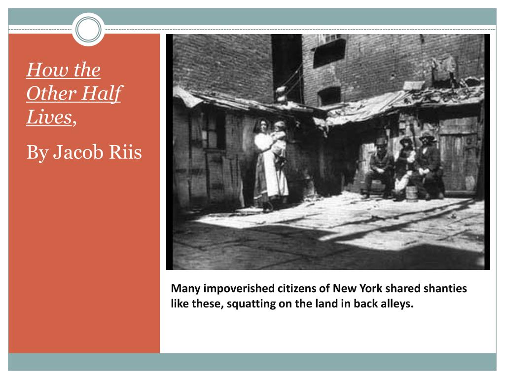 PPT How the Other Half Lives , a photo essay by Jacob Riis PowerPoint