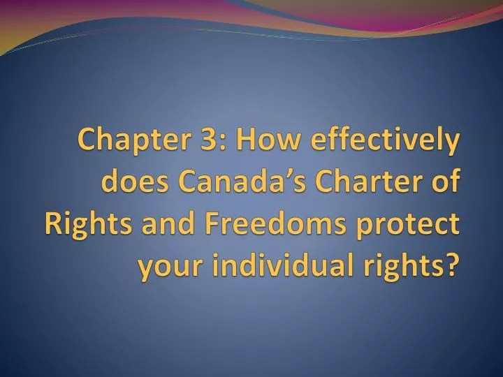 PPT Chapter 3 How effectively does Canada’s Charter of Rights and