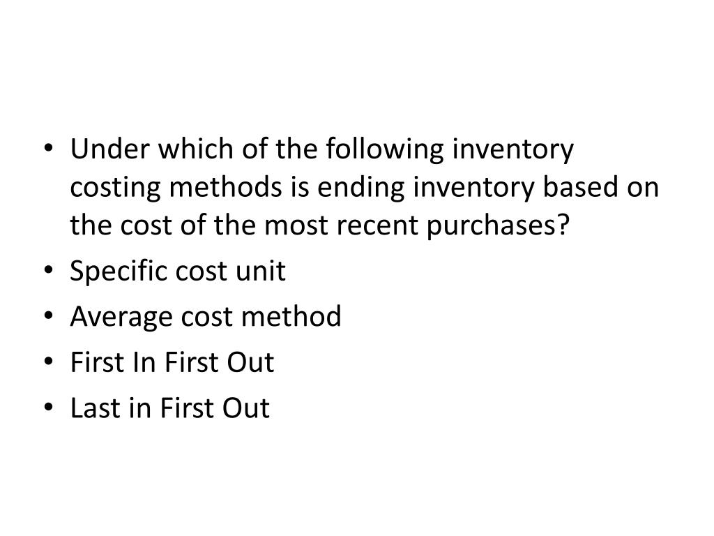 PPT Under which of the following inventory costing methods is ending