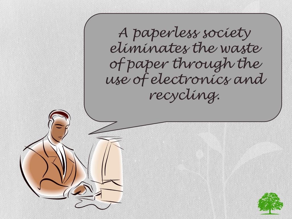 PPT We SHOULD live in a paperless society PowerPoint Presentation