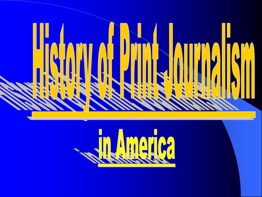 PPT History of Print Journalism PowerPoint Presentation, free