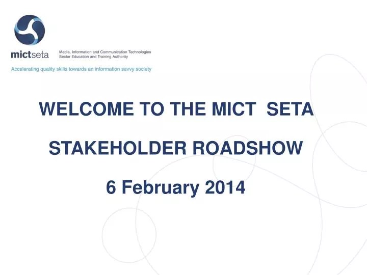 PPT TO THE MICT SETA STAKEHOLDER ROADSHOW 6 February 2014